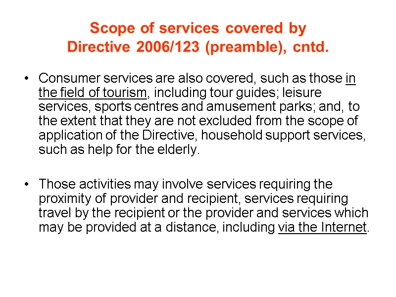 Scope of services covered by Directive 2006/123 (preamble), cntd. Consumer services are also covered,